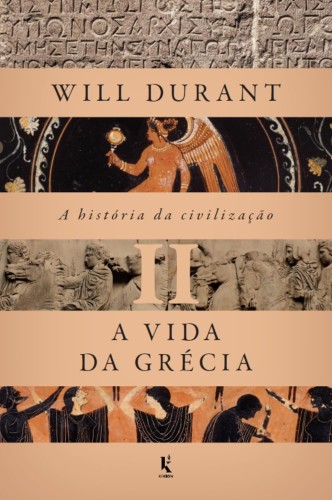 A história da civilização, vol. 2: A vida da Grécia - Durant, Will