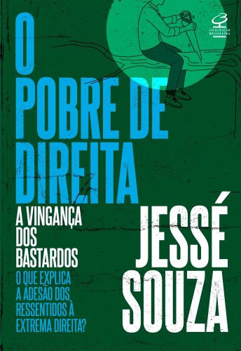 O pobre de direita: A vingança dos bastardos - Souza, Jessé
