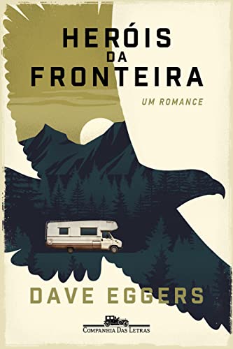 Heróis da fronteira: Um romance - Eggers, Dave