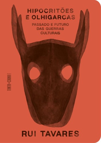Hipocritões e olhigarcas: Passado e futuro das guerras culturais - Tavares, Rui