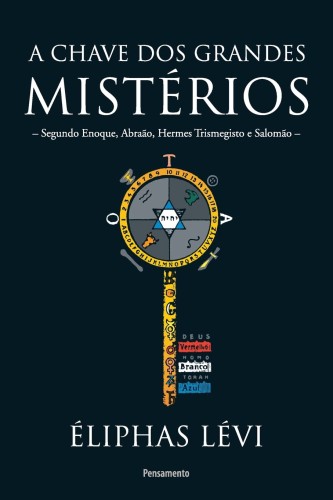 A Chave dos Grandes Mistérios - Lévi, Éliphas