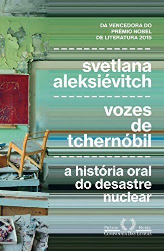 Vozes de Tchernóbil: A história oral do desastre nuclear - Aleksiévitch, Svetlana