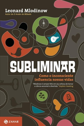 Subliminar: Como o inconsciente influencia nossas vidas - Mlodinow, Leonard