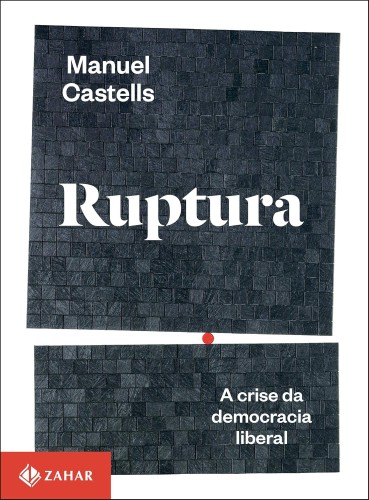 Ruptura: A crise da democracia liberal - Castells, Manuel