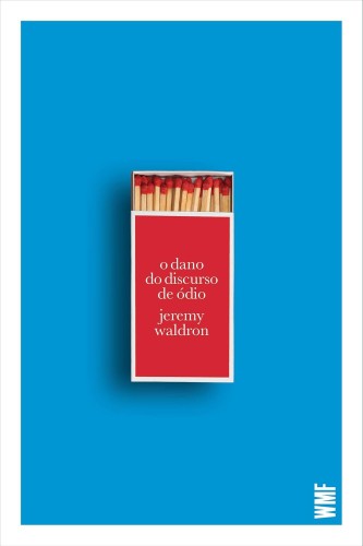 O dano do discurso de ódio - Waldron, Jeremy