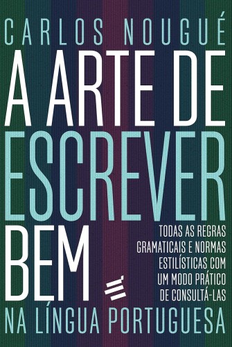A Arte de Escrever bem na Língua Portuguesa - Nougué, Carlos