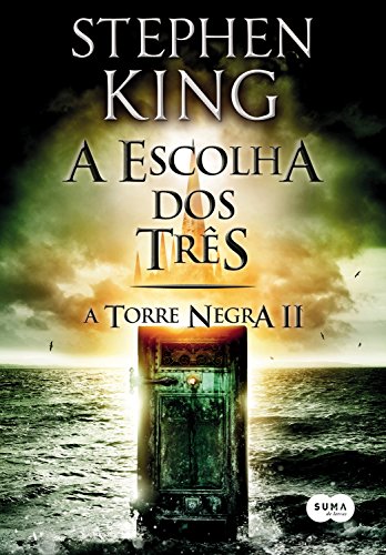 A escolha dos três - Série Torre Negra - Livro 2 - King, Stephen
