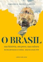 O Brasil: sua história, seu povo, sua cultura – Do Descobrimento à Colônia: final do século XVII